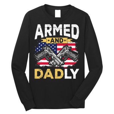 Armed And Dadly Funny Deadly Father USA flag Fathers Day Long Sleeve Shirt