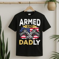 Armed And Dadly Funny Deadly Father USA flag Fathers Day T-Shirt