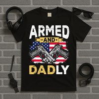 Armed And Dadly Funny Deadly Father USA flag Fathers Day T-Shirt