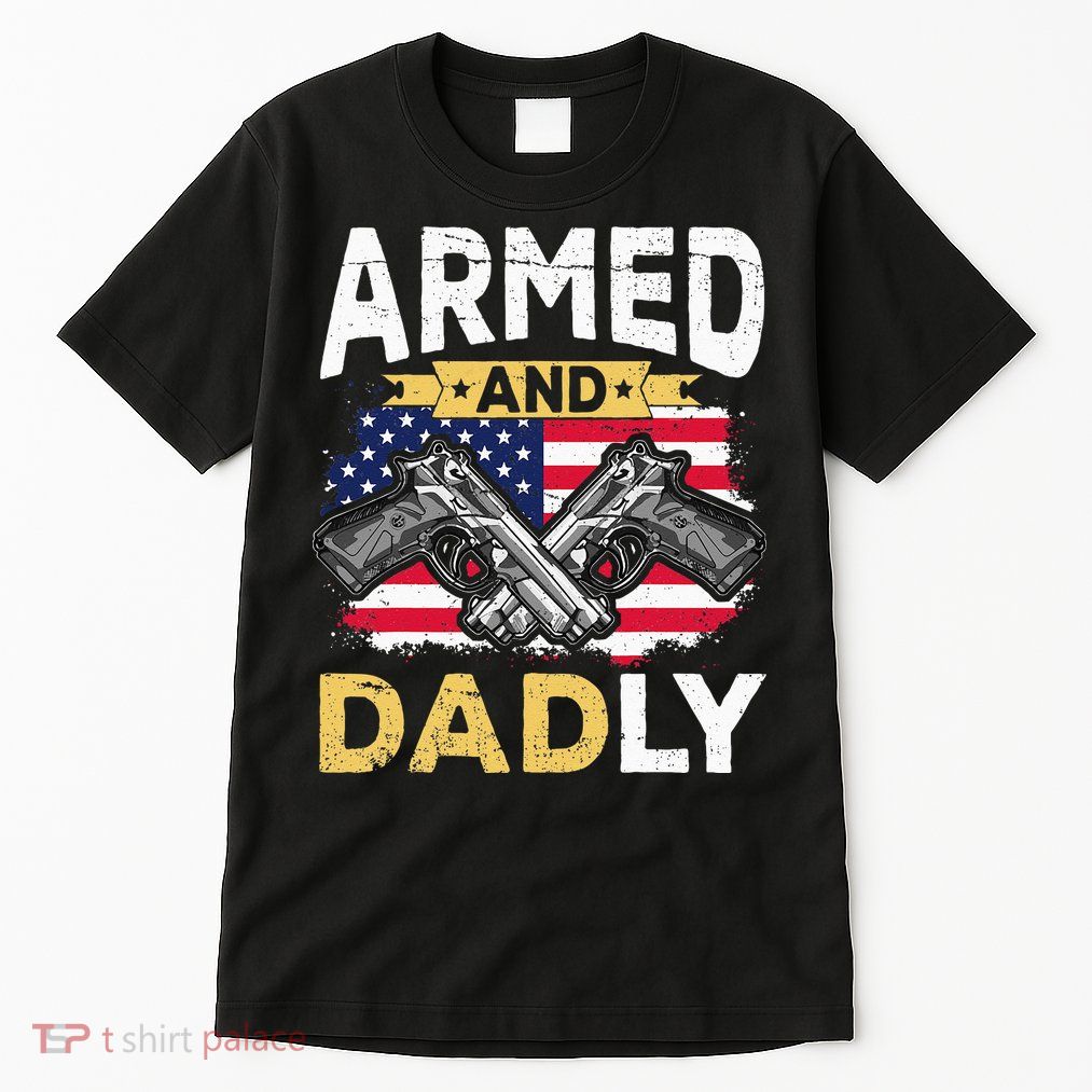 Armed And Dadly Funny Deadly Father USA flag Fathers Day Tall T-Shirt