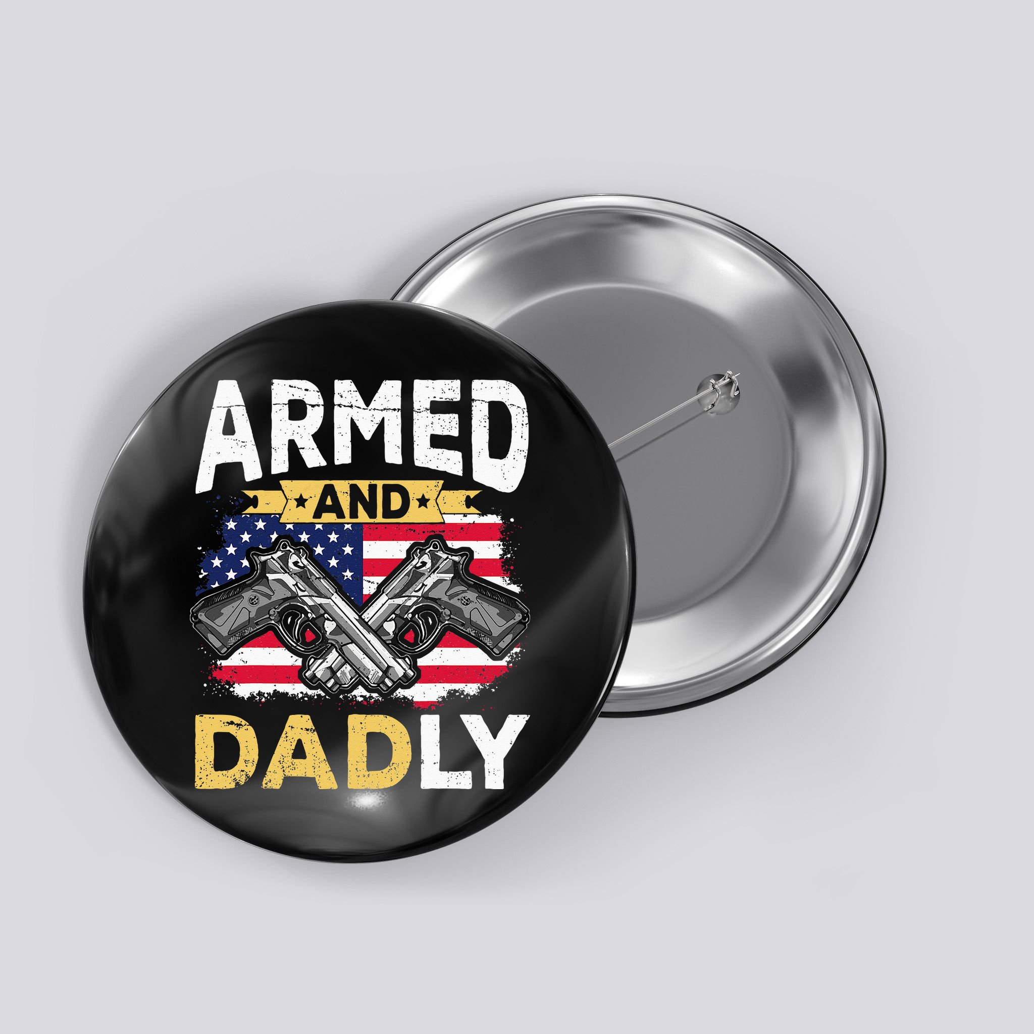 Armed And Dadly Funny Deadly Father USA flag Fathers Day Button