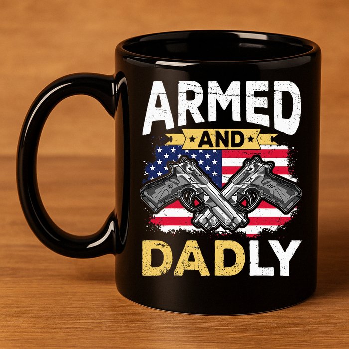 Armed And Dadly Funny Deadly Father USA flag Fathers Day 11oz C Handle Ceramic Mug