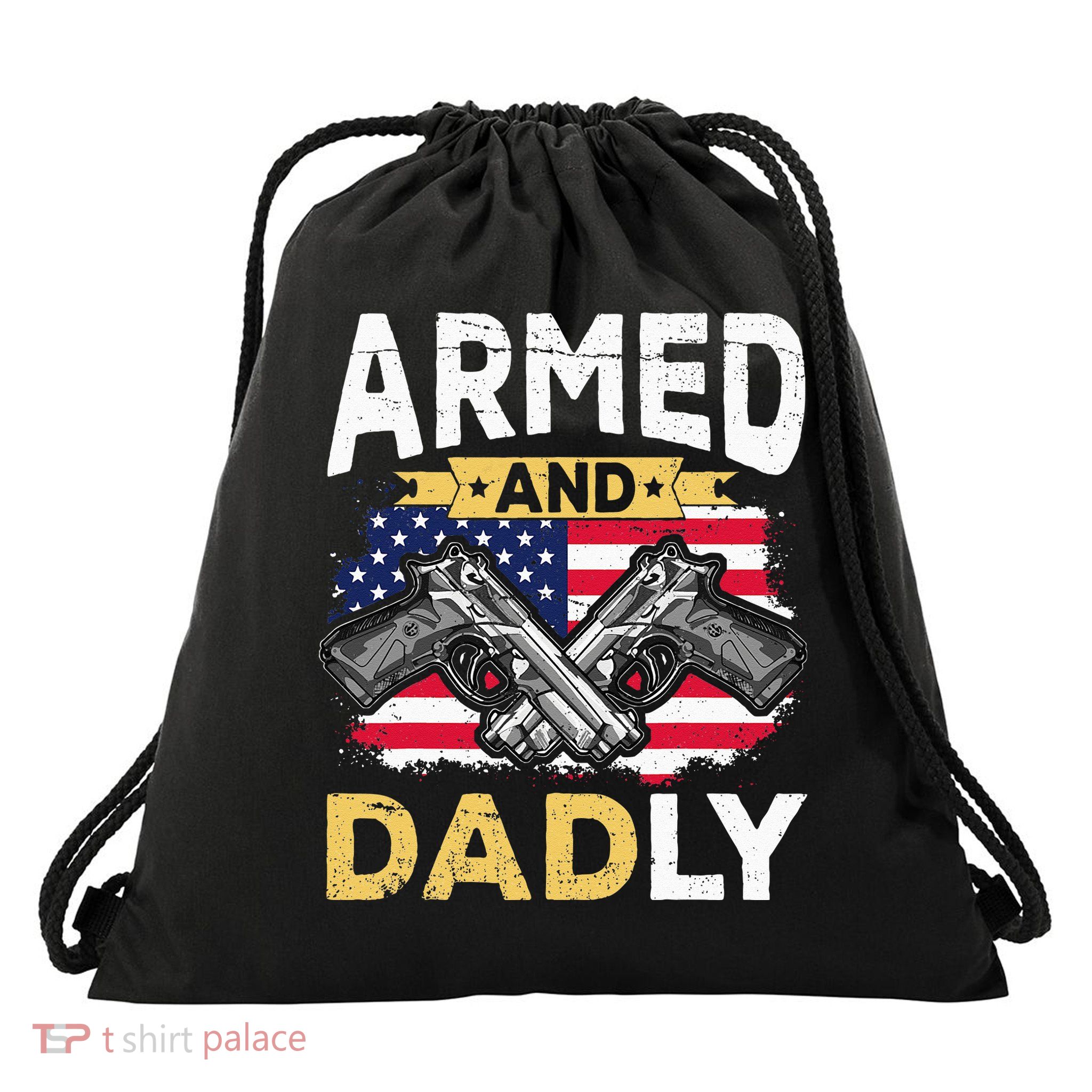 Armed And Dadly Funny Deadly Father USA flag Fathers Day Drawstring Bag