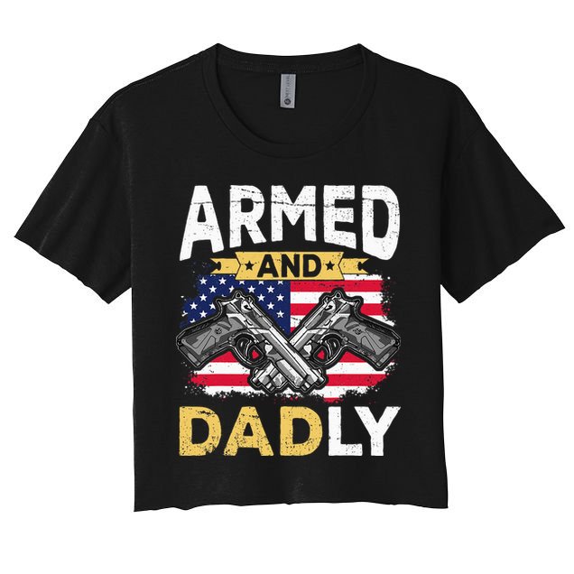 Armed And Dadly Funny Deadly Father USA flag Fathers Day Women's Crop Top Tee
