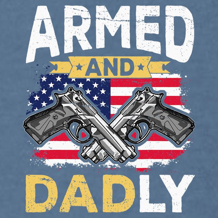 Armed And Dadly Funny Deadly Father USA flag Fathers Day Garment-Dyed Sweatshirt