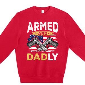 Armed And Dadly Funny Deadly Father USA flag Fathers Day Premium Crewneck Sweatshirt