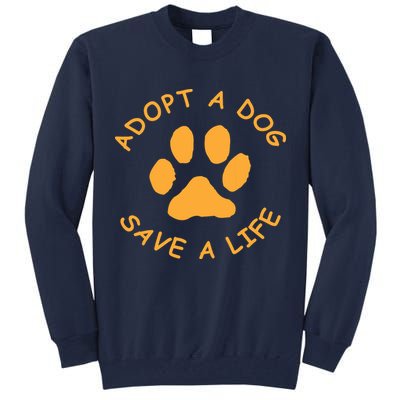 Adopt A Dog Save A Life Tee Rescue Dog Tall Sweatshirt