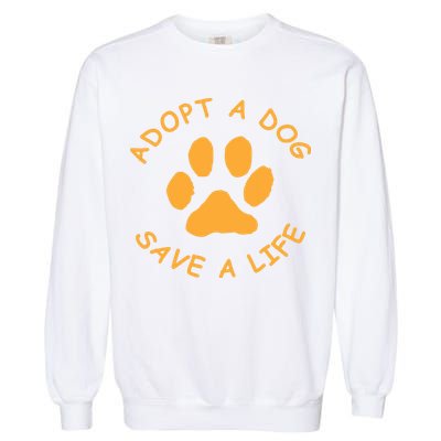 Adopt A Dog Save A Life Tee Rescue Dog Garment-Dyed Sweatshirt