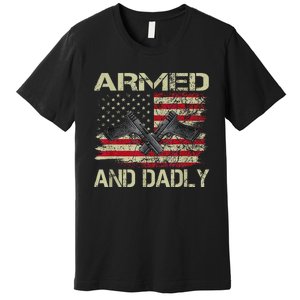 Armed And Dadly Funny Deadly Father For Father's Day Premium T-Shirt