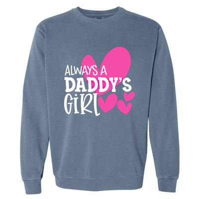 Always A Daddys Gift Daughter Gift Garment-Dyed Sweatshirt