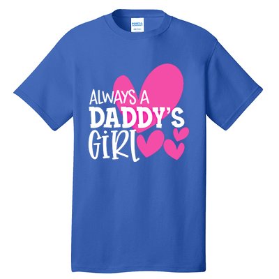 Always A Daddys Gift Daughter Gift Tall T-Shirt