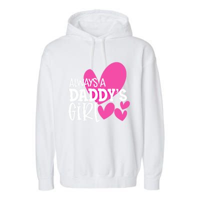 Always A Daddys Gift Daughter Gift Garment-Dyed Fleece Hoodie