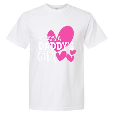 Always A Daddys Gift Daughter Gift Garment-Dyed Heavyweight T-Shirt