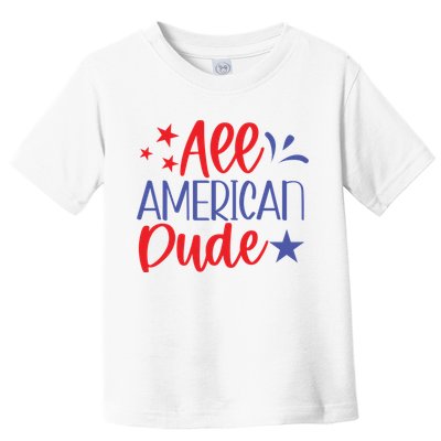 All American Dude Freedom 4th Of July Patriotic Veteran Meaningful Gift Toddler T-Shirt