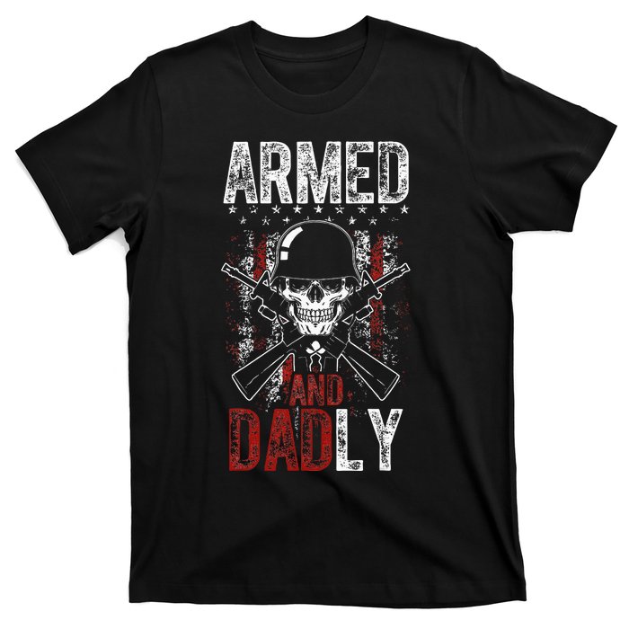 Armed And Dadly Funny Deadly Father Gift For Father's Day T-Shirt