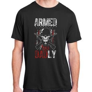 Armed And Dadly Funny Deadly Father Gift For Father's Day Adult ChromaSoft Performance T-Shirt