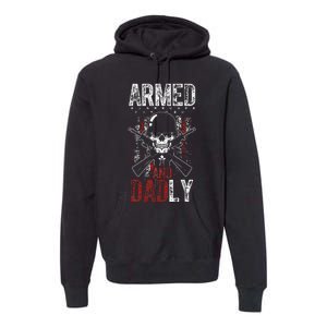 Armed And Dadly Funny Deadly Father Gift For Father's Day Premium Hoodie