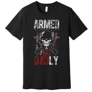 Armed And Dadly Funny Deadly Father Gift For Father's Day Premium T-Shirt