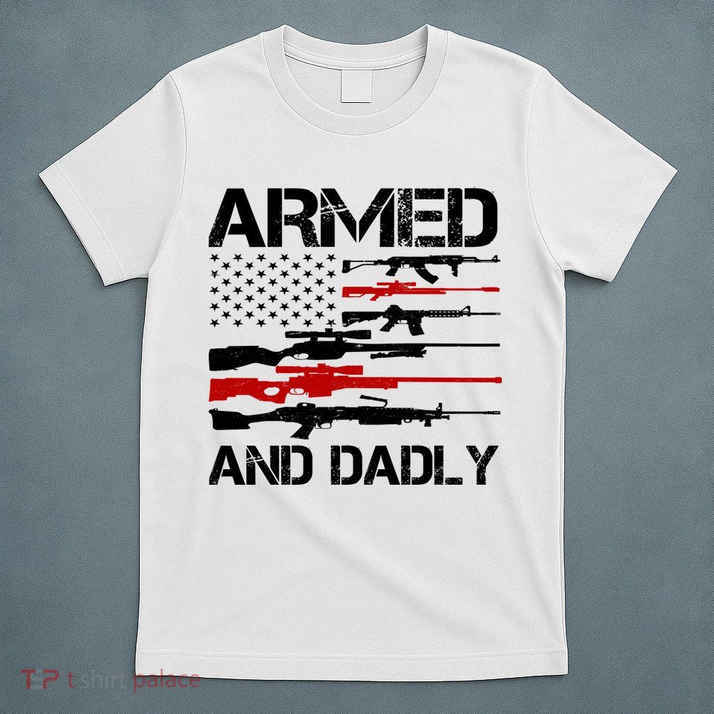 Armed And Dadly Military Dad Gift T-Shirt