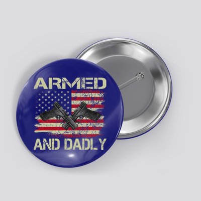 Armed And Dadly Funny Deadly Father For Father's Day Button