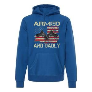 Armed And Dadly Funny Deadly Father For Father's Day Premium Hoodie