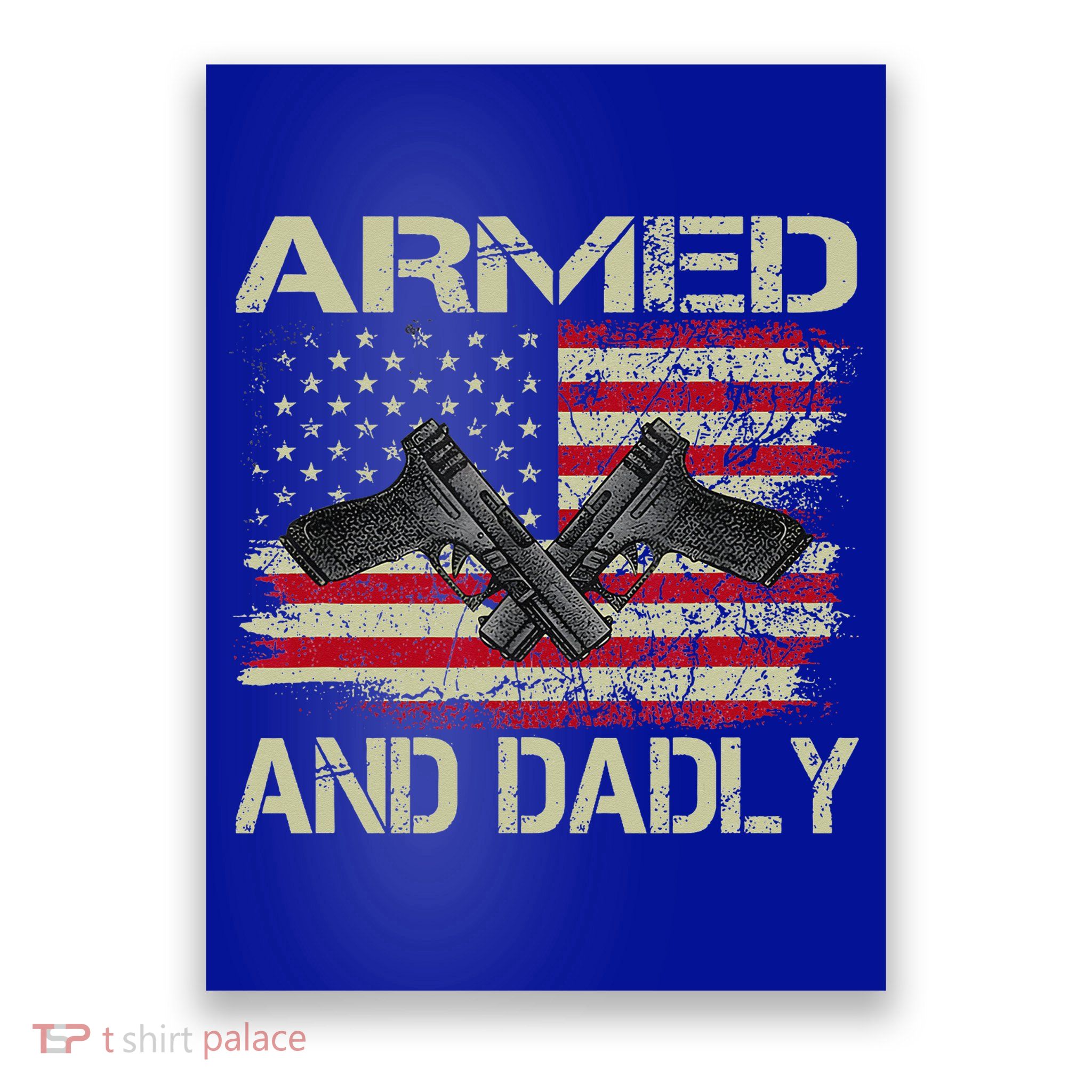 Armed And Dadly Funny Deadly Father For Father's Day Poster