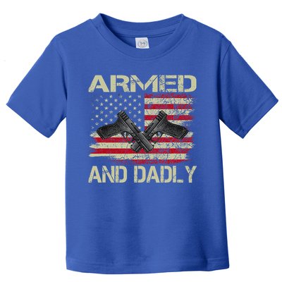 Armed And Dadly Funny Deadly Father For Father's Day Toddler T-Shirt