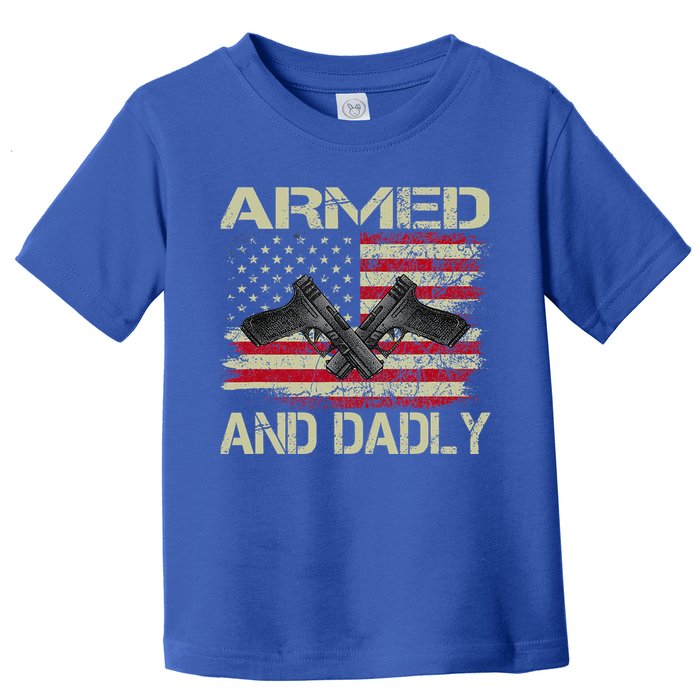 Armed And Dadly Funny Deadly Father For Father's Day Toddler T-Shirt