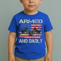 Armed And Dadly Funny Deadly Father For Father's Day Toddler T-Shirt