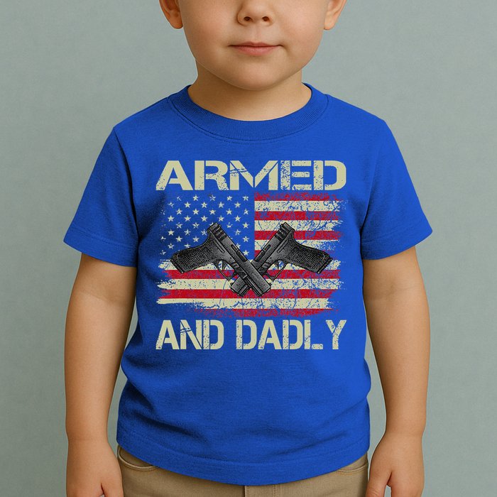 Armed And Dadly Funny Deadly Father For Father's Day Toddler T-Shirt