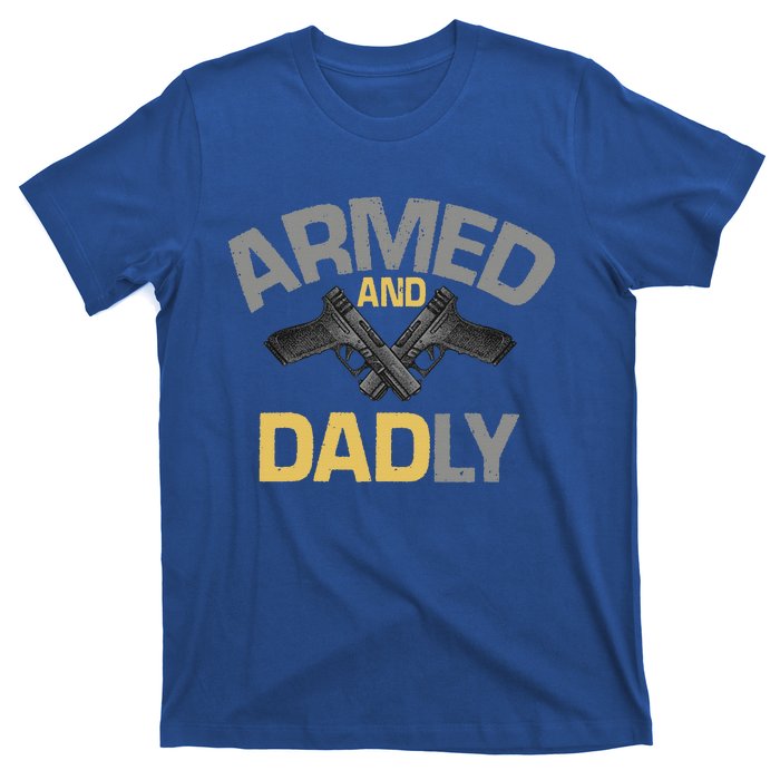 Armed And Dadly Funny Deadly Father Gift For Fathers Day T-Shirt