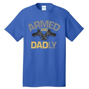 Armed And Dadly Funny Deadly Father Gift For Fathers Day Tall T-Shirt