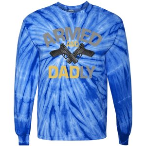 Armed And Dadly Funny Deadly Father Gift For Fathers Day Tie-Dye Long Sleeve Shirt