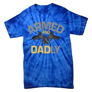 Armed And Dadly Funny Deadly Father Gift For Fathers Day Tie-Dye T-Shirt