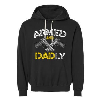 Armed And Dadly Funny Armed And Deadly Dad Fathers Day Garment-Dyed Fleece Hoodie
