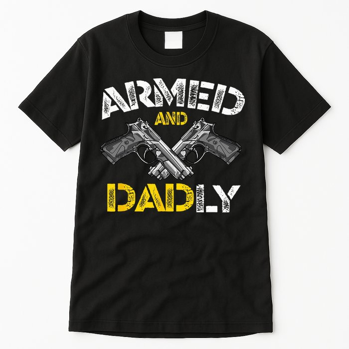 Armed And Dadly Funny Armed And Deadly Dad Fathers Day Tall T-Shirt