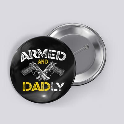 Armed And Dadly Funny Armed And Deadly Dad Fathers Day Button