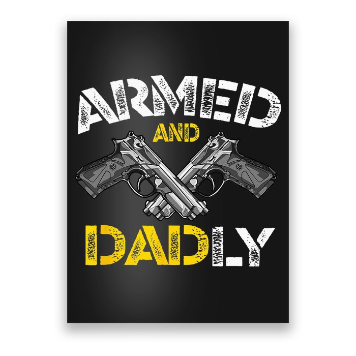 Armed And Dadly Funny Armed And Deadly Dad Fathers Day Poster