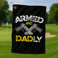 Armed And Dadly Funny Armed And Deadly Dad Fathers Day Golf Towel
