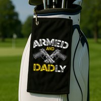 Armed And Dadly Funny Armed And Deadly Dad Fathers Day Golf Towel