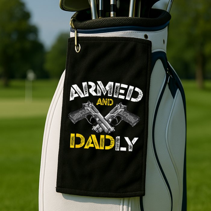 Armed And Dadly Funny Armed And Deadly Dad Fathers Day Golf Towel
