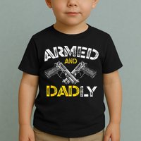 Armed And Dadly Funny Armed And Deadly Dad Fathers Day Toddler T-Shirt