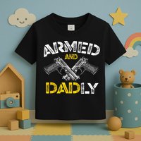 Armed And Dadly Funny Armed And Deadly Dad Fathers Day Toddler T-Shirt