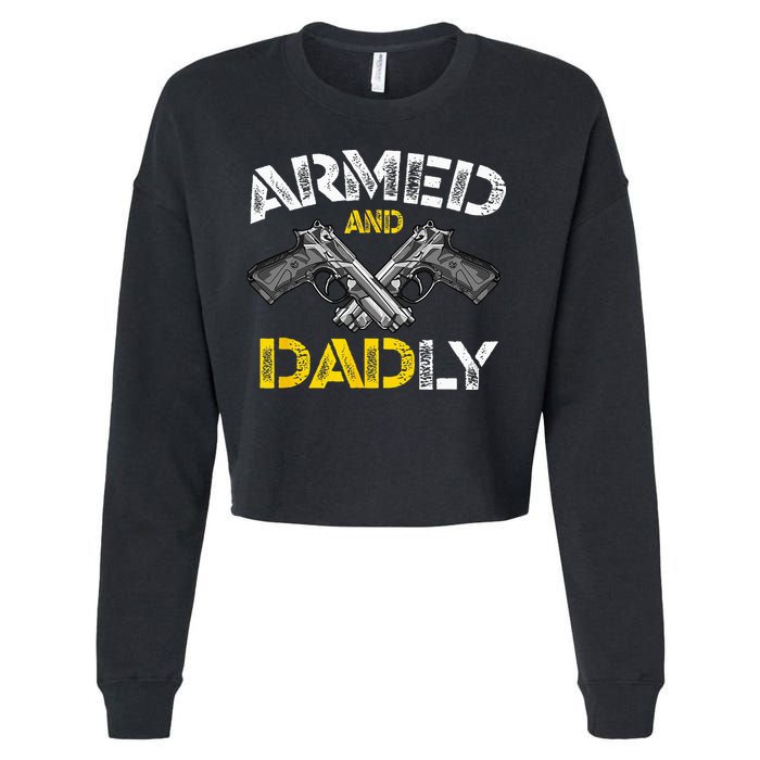 Armed And Dadly Funny Armed And Deadly Dad Fathers Day Cropped Pullover Crew