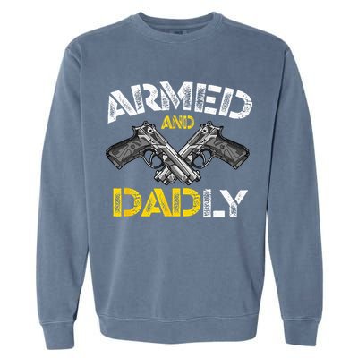 Armed And Dadly Funny Armed And Deadly Dad Fathers Day Garment-Dyed Sweatshirt