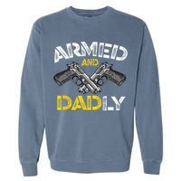 Armed And Dadly Funny Armed And Deadly Dad Fathers Day Garment-Dyed Sweatshirt