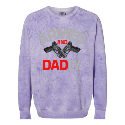 Armed And Dadly Funny Deadly Father Gift For Fathers Day Colorblast Crewneck Sweatshirt