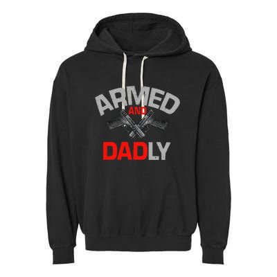 Armed And Dadly Funny Deadly Father Gift For Fathers Day Garment-Dyed Fleece Hoodie