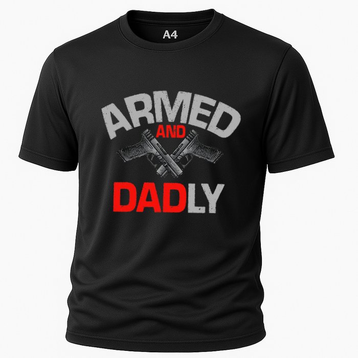 Armed And Dadly Funny Deadly Father Gift For Fathers Day Cooling Performance Crew T-Shirt