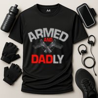 Armed And Dadly Funny Deadly Father Gift For Fathers Day Cooling Performance Crew T-Shirt